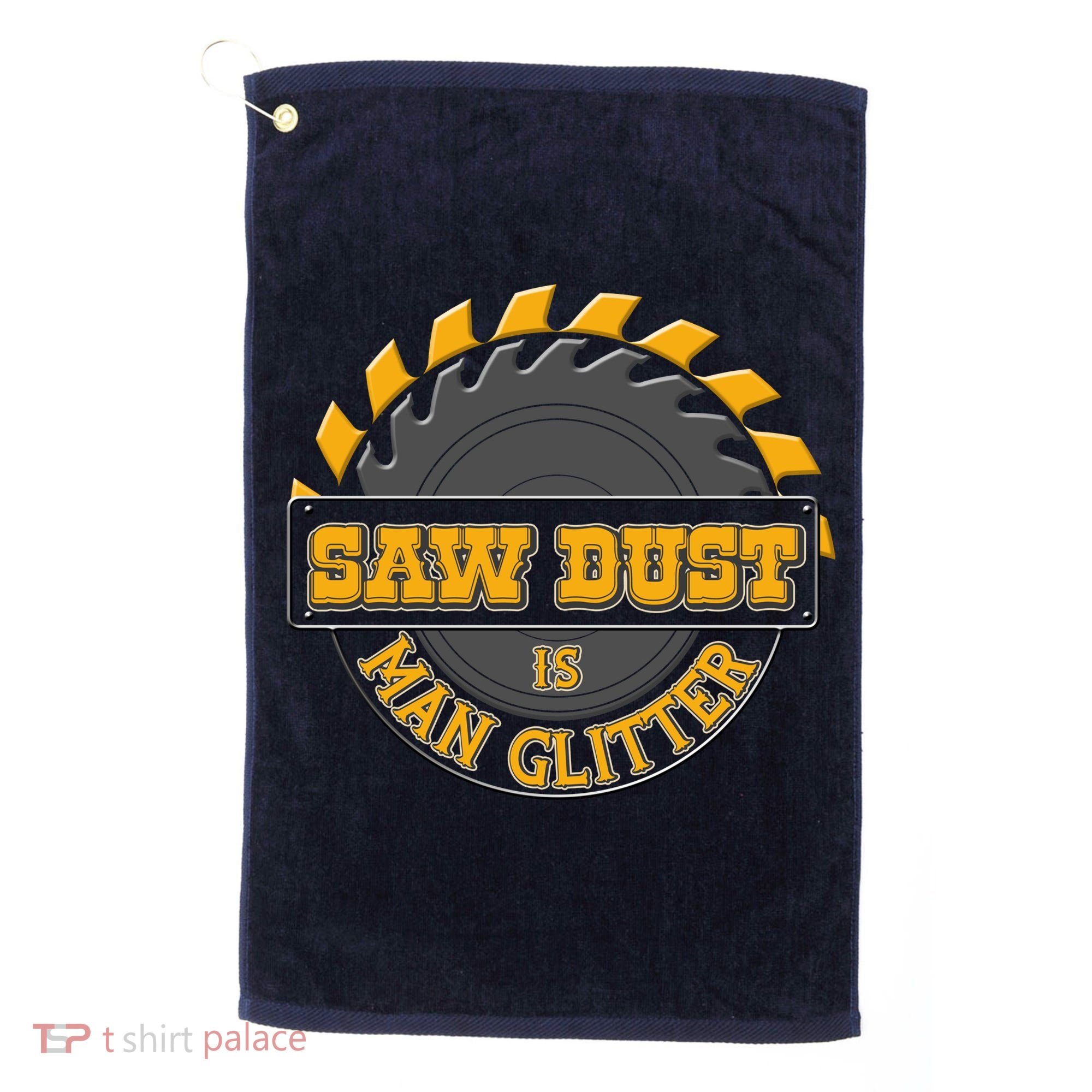 Funny Saw Dust Is Man Glitter Golf Towel