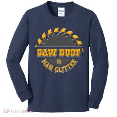 Funny Saw Dust Is Man Glitter Kids Long Sleeve Shirt