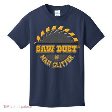 Funny Saw Dust Is Man Glitter Kids T-Shirt