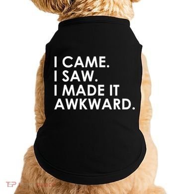 Funny Saying - I Came. I Saw. I Made It Awkward. Doggie Tank
