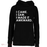 Funny Saying - I Came. I Saw. I Made It Awkward. Womens Funnel Neck Pullover Hood thumb 0