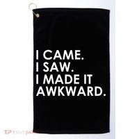 Funny Saying - I Came. I Saw. I Made It Awkward. Golf Towel thumb 0
