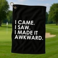 Funny Saying - I Came. I Saw. I Made It Awkward. Golf Towel thumb 1