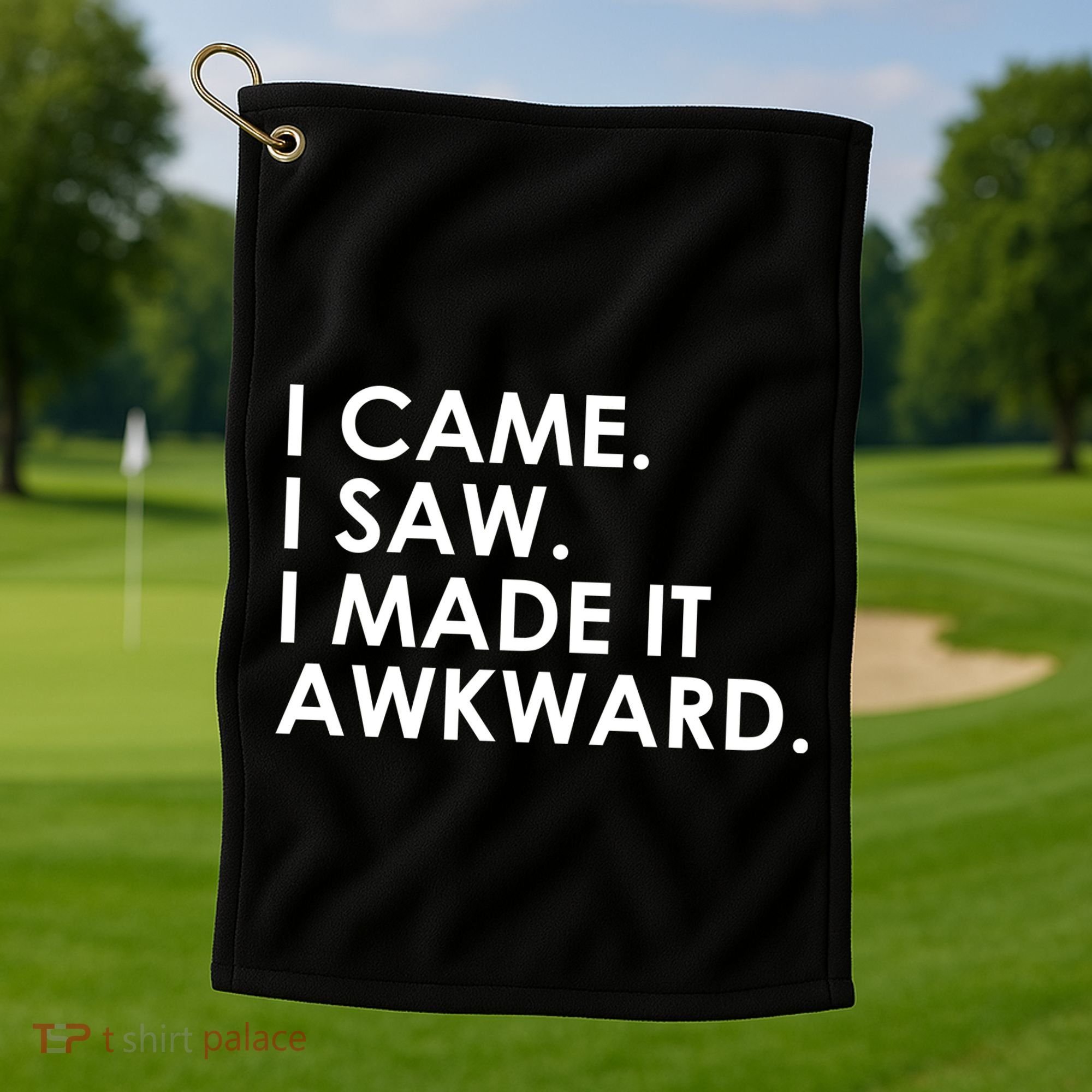 Funny Saying - I Came. I Saw. I Made It Awkward. Golf Towel
