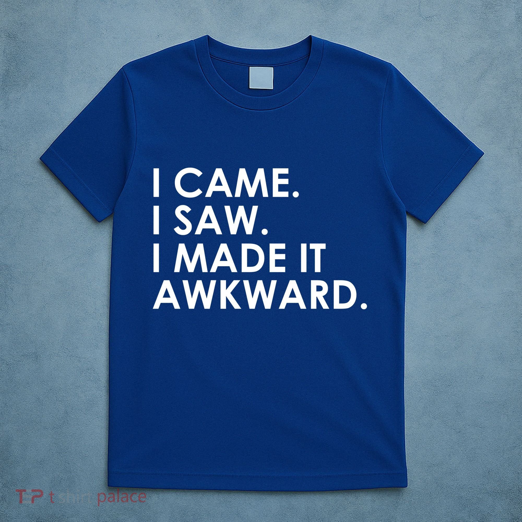 Funny Saying - I Came. I Saw. I Made It Awkward. T-Shirt