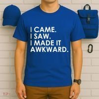 Funny Saying - I Came. I Saw. I Made It Awkward. T-Shirt thumb 6