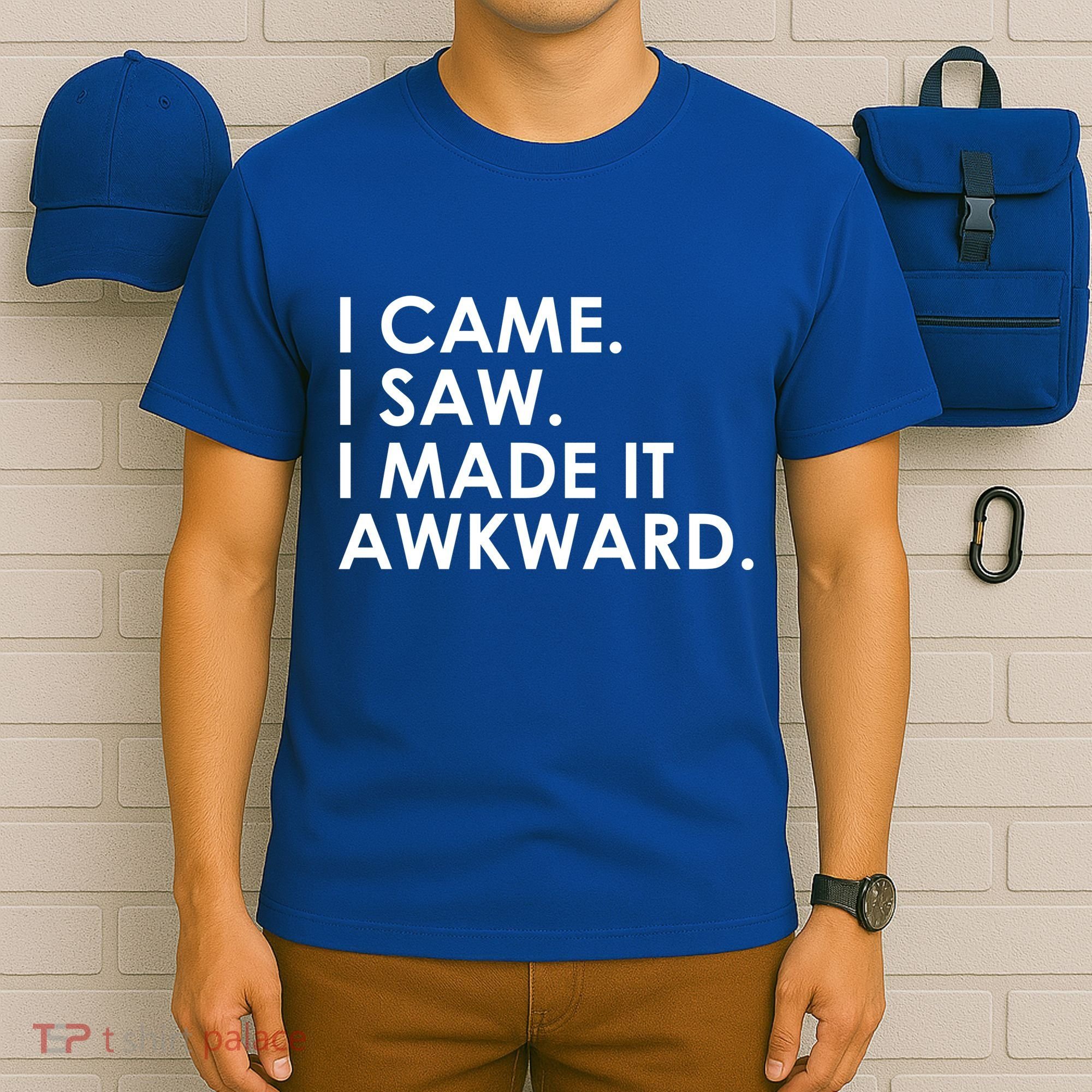 Funny Saying - I Came. I Saw. I Made It Awkward. T-Shirt