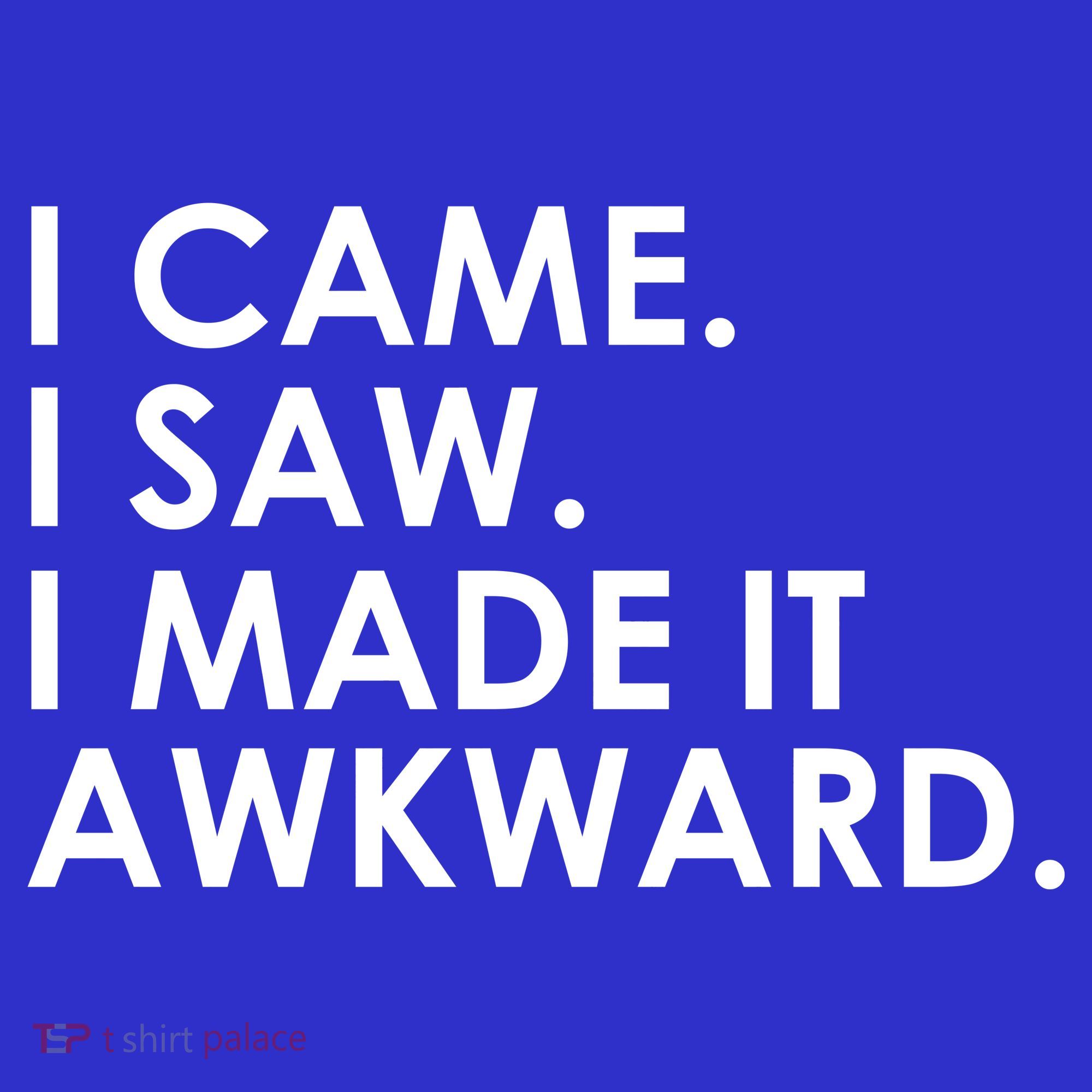 Funny Saying - I Came. I Saw. I Made It Awkward. Button