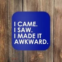 Funny Saying - I Came. I Saw. I Made It Awkward. Coaster thumb 0