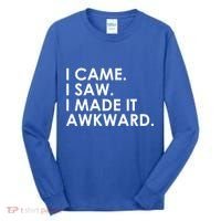 Funny Saying - I Came. I Saw. I Made It Awkward. Tall Long Sleeve Shirt thumb 0