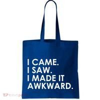 Funny Saying - I Came. I Saw. I Made It Awkward. Tote Bag thumb 0