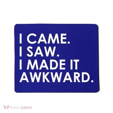 Funny Saying - I Came. I Saw. I Made It Awkward. Mousepad