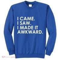 Funny Saying - I Came. I Saw. I Made It Awkward. Tall Sweatshirt thumb 0