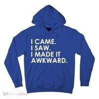 Funny Saying - I Came. I Saw. I Made It Awkward. Tall Hoodie thumb 0