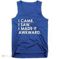 Funny Saying - I Came. I Saw. I Made It Awkward. Tank Top thumb 0