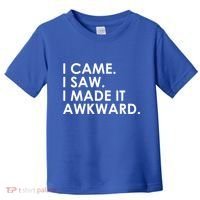 Funny Saying - I Came. I Saw. I Made It Awkward. Toddler T-Shirt thumb 0