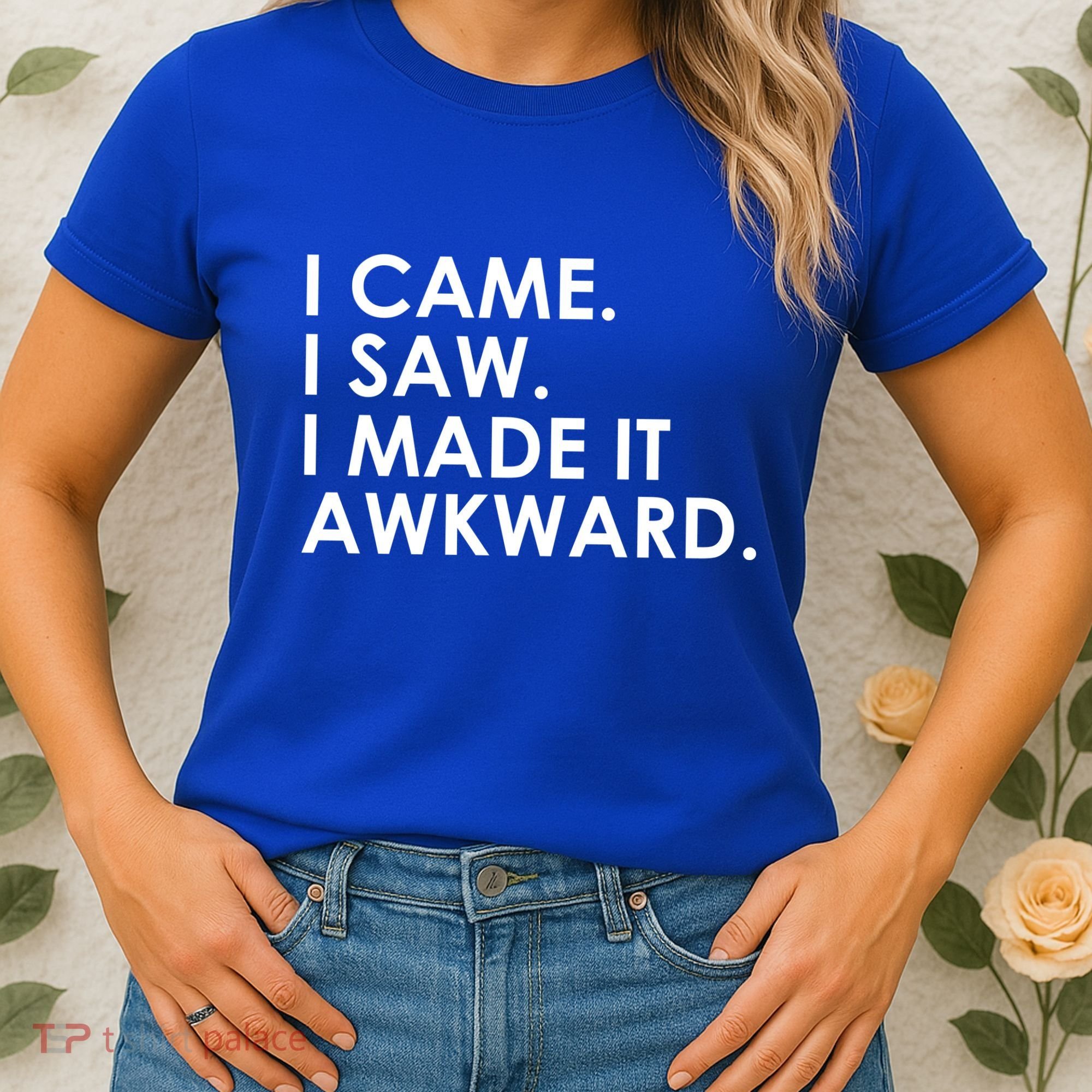 Funny Saying - I Came. I Saw. I Made It Awkward. Women's T-Shirt