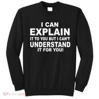 Funny Sayings I Can Explain It But I Can't Understand It For You Sweatshirt thumb 0