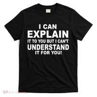 Funny Sayings I Can Explain It But I Can't Understand It For You T-Shirt thumb 0