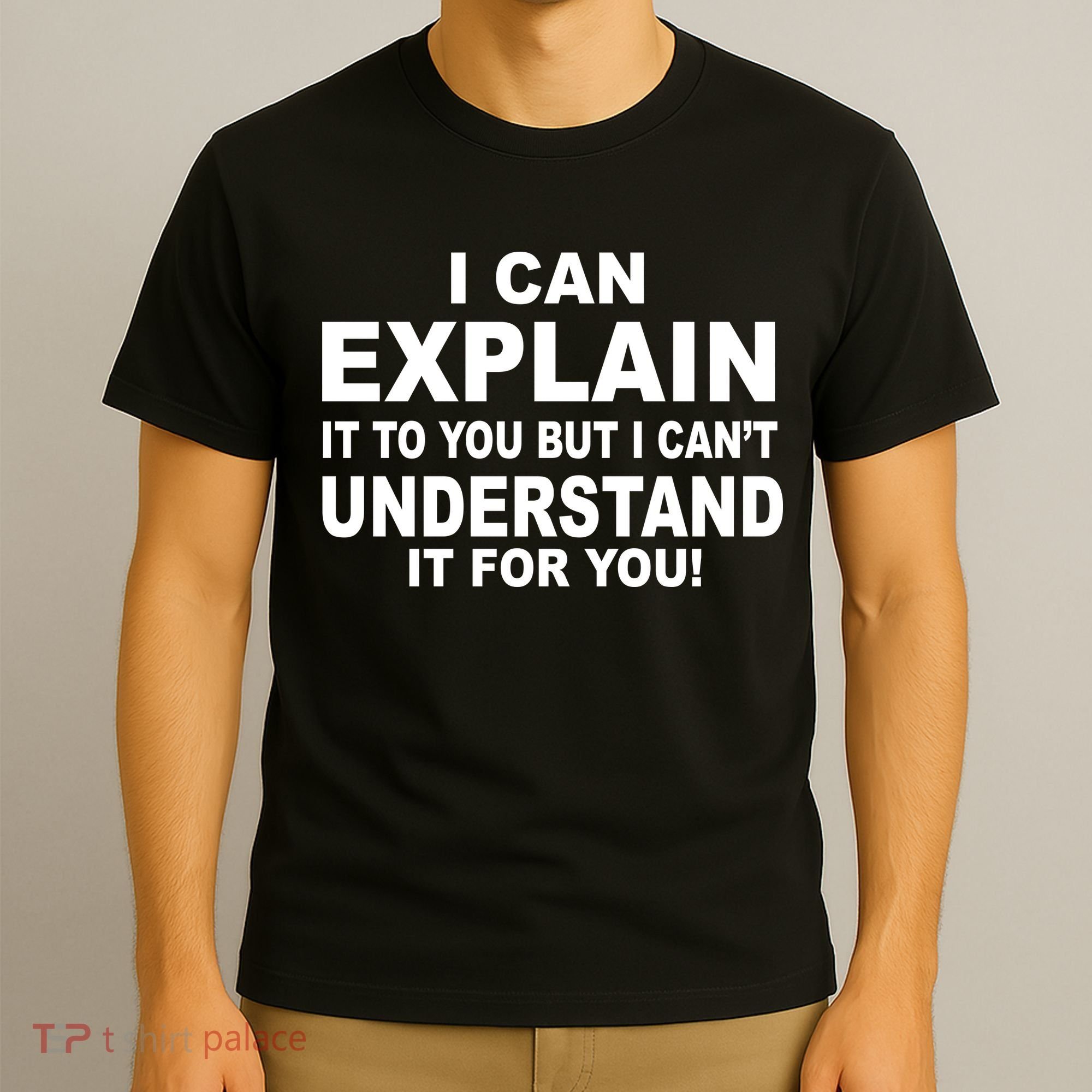 Funny Sayings I Can Explain It But I Can't Understand It For You T-Shirt