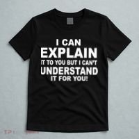 Funny Sayings I Can Explain It But I Can't Understand It For You T-Shirt thumb 5