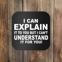 Funny Sayings I Can Explain It But I Can't Understand It For You Coaster thumb 0