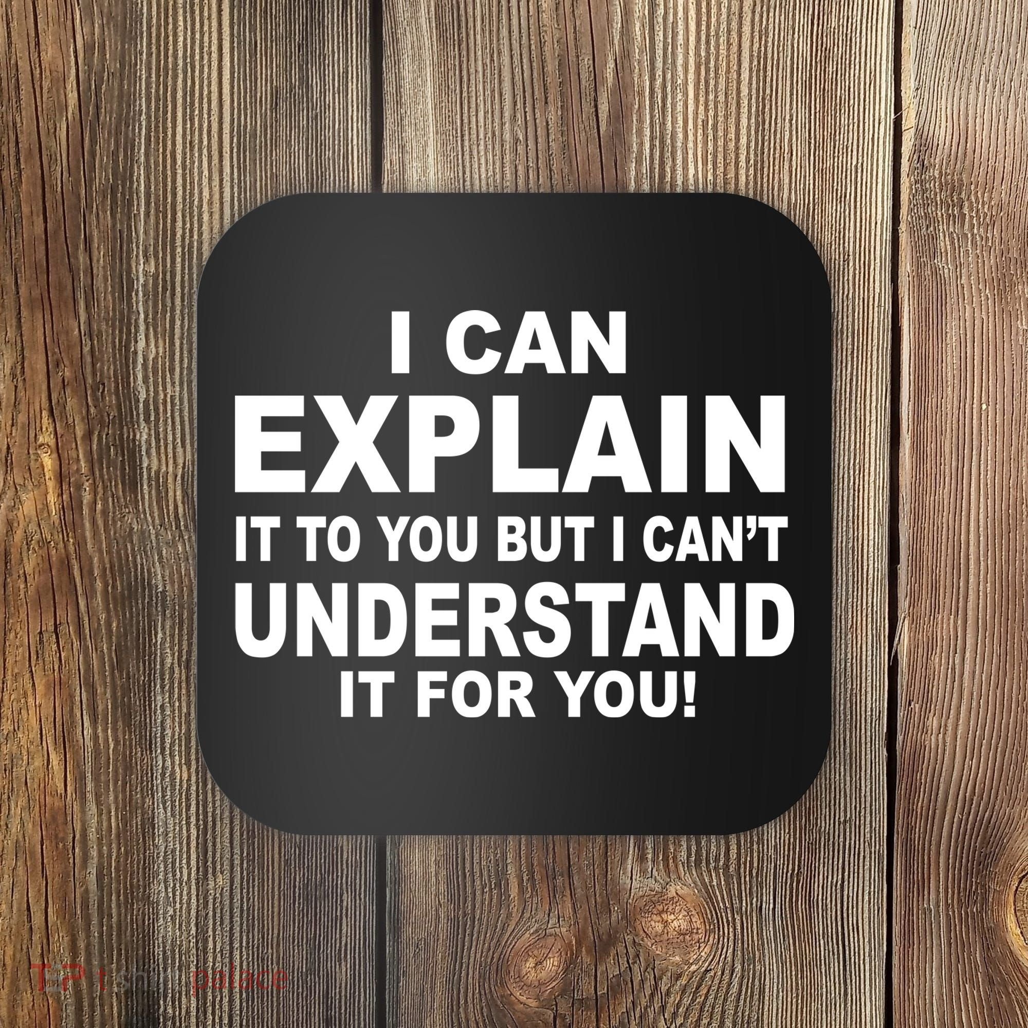 Funny Sayings I Can Explain It But I Can't Understand It For You Coaster
