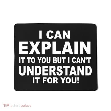 Funny Sayings I Can Explain It But I Can't Understand It For You Mousepad