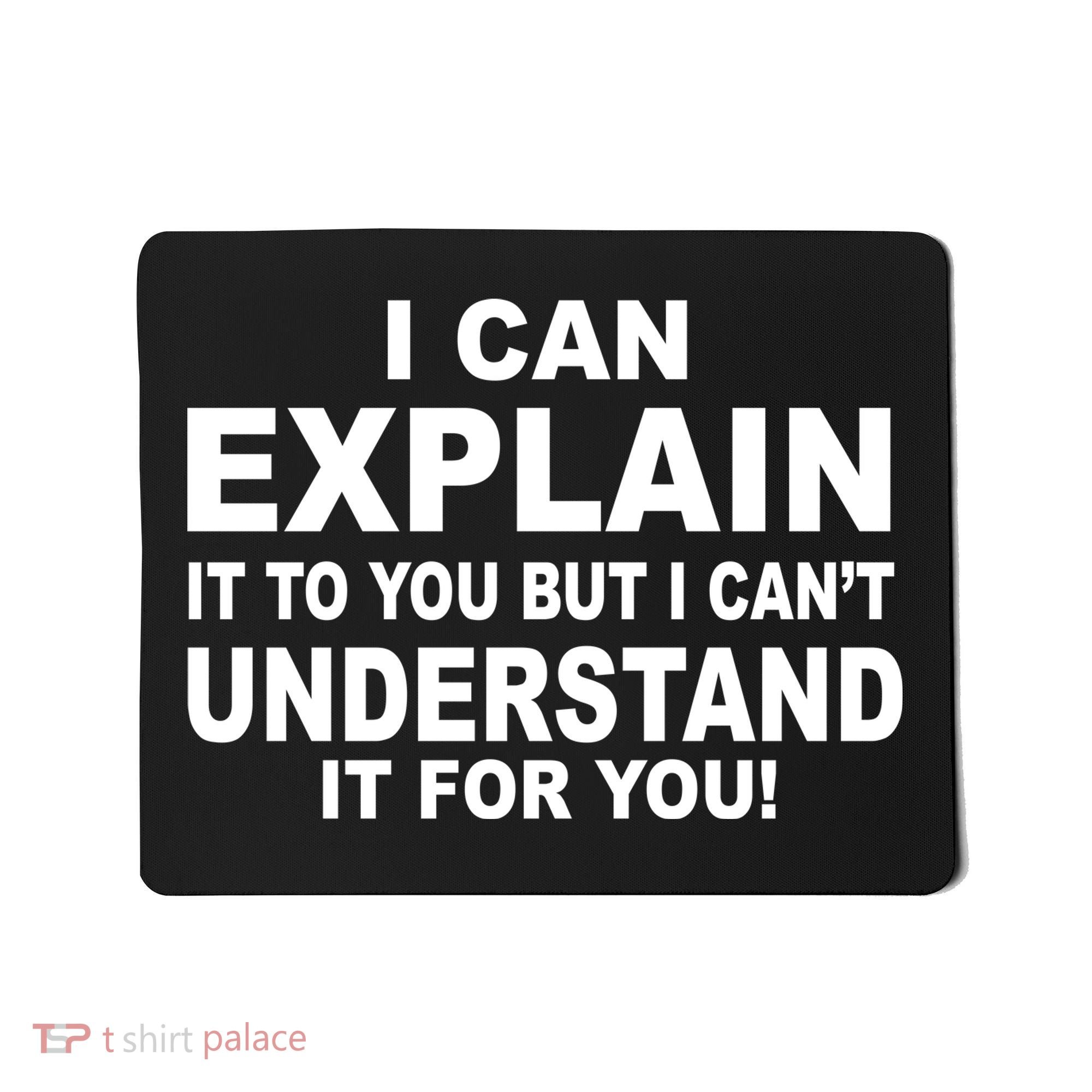Funny Sayings I Can Explain It But I Can't Understand It For You Mousepad