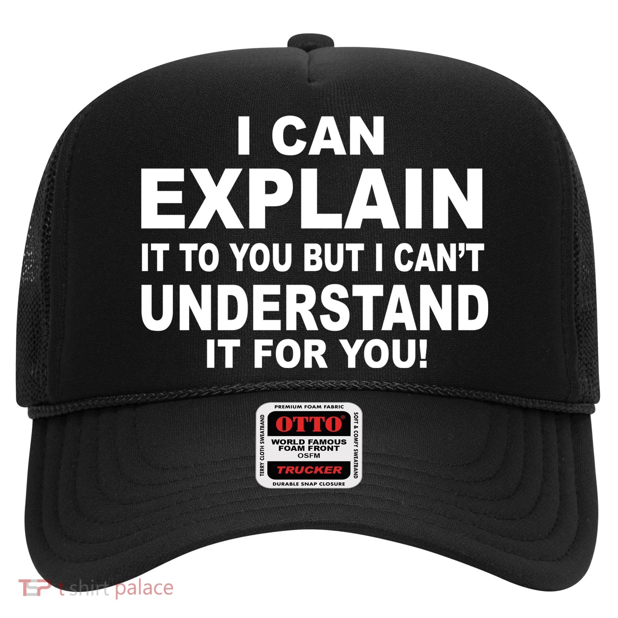 Funny Sayings I Can Explain It But I Can't Understand It For You Hat