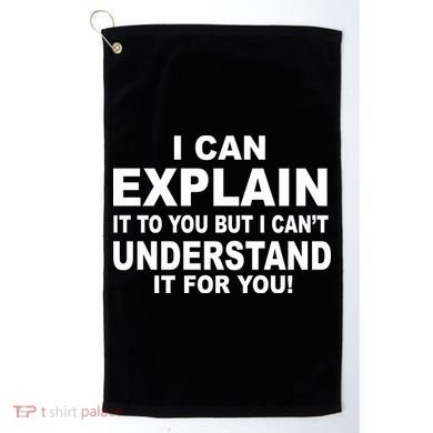 Funny Sayings I Can Explain It But I Can't Understand It For You Golf Towel