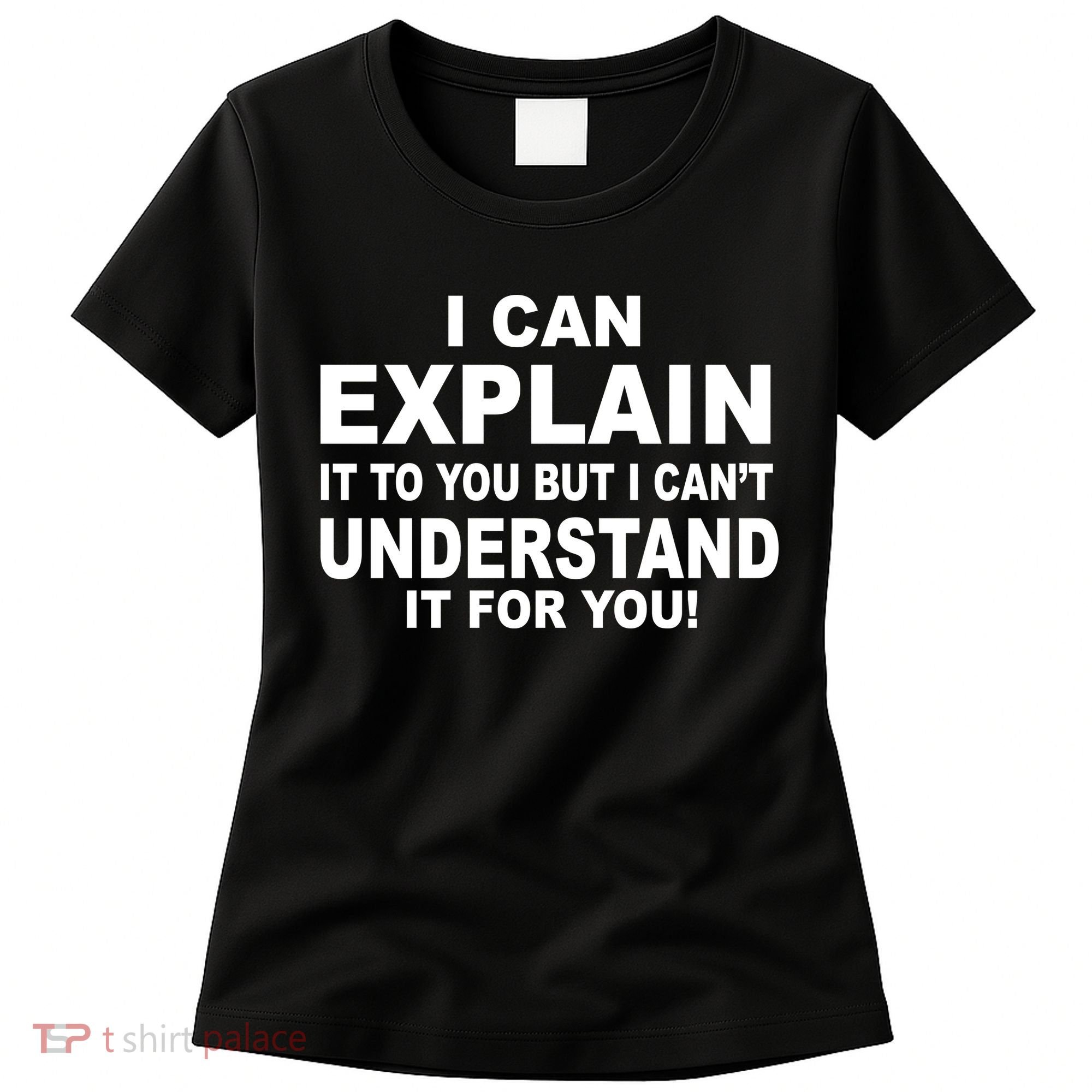 Funny Sayings I Can Explain It But I Can't Understand It For You Women's T-Shirt