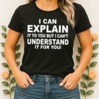 Funny Sayings I Can Explain It But I Can't Understand It For You Women's T-Shirt thumb 2
