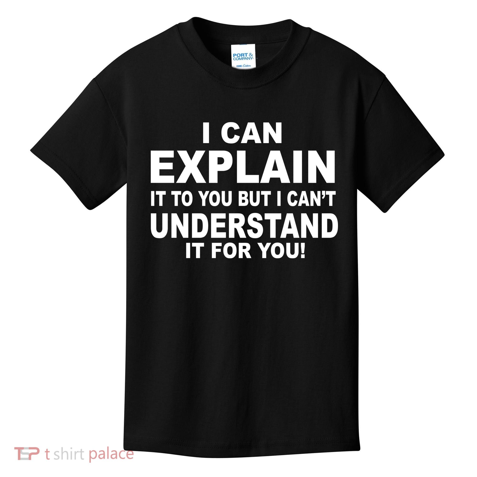 Funny Sayings I Can Explain It But I Can't Understand It For You Kids T-Shirt