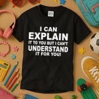 Funny Sayings I Can Explain It But I Can't Understand It For You Kids T-Shirt thumb 3