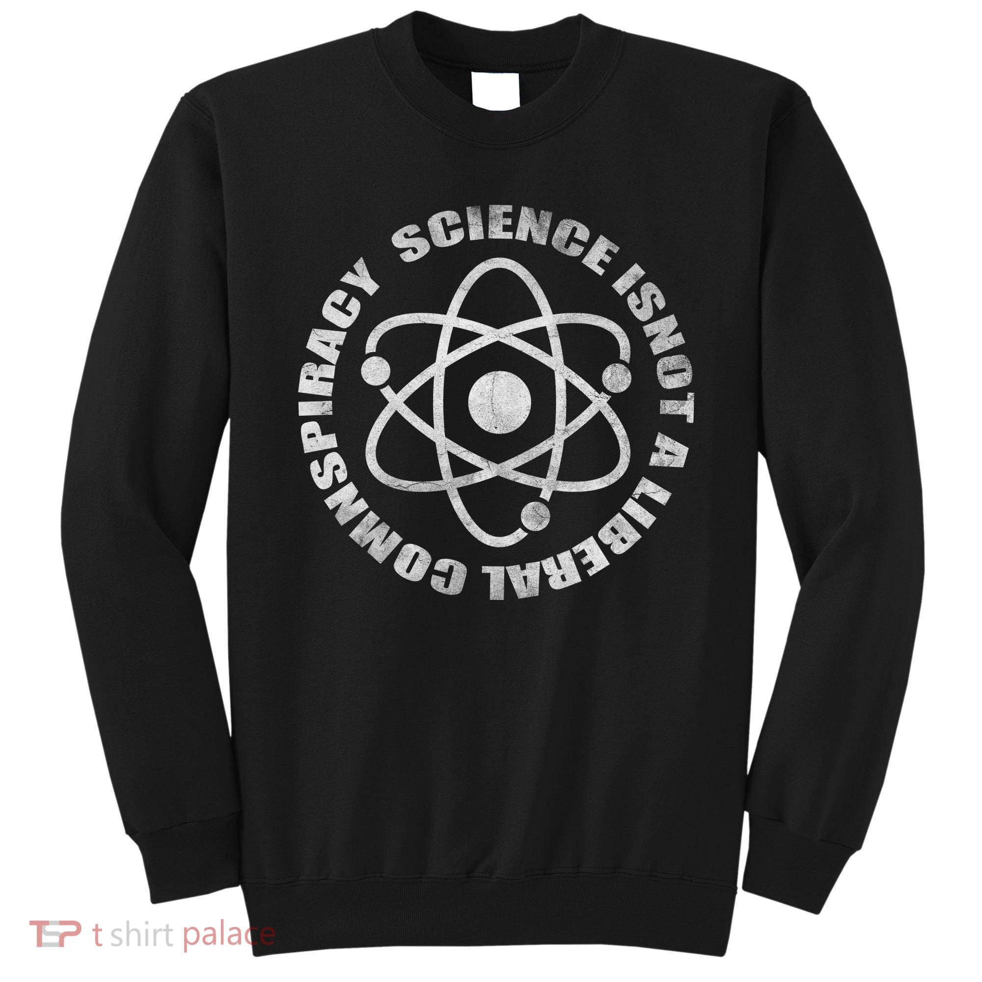 Funny Science Liberal Conspiracy Sweatshirt