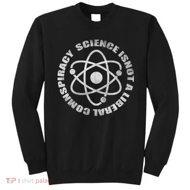 Funny Science Liberal Conspiracy Sweatshirt