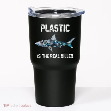 Funny Shark Plastic Is The Real Killer Tumbler