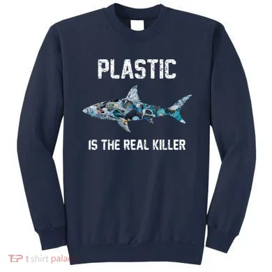 Funny Shark Plastic Is The Real Killer Sweatshirt