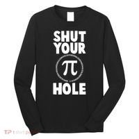 Funny Shut Your Pi Hole 3.14 March 14 Long Sleeve Shirt thumb 0