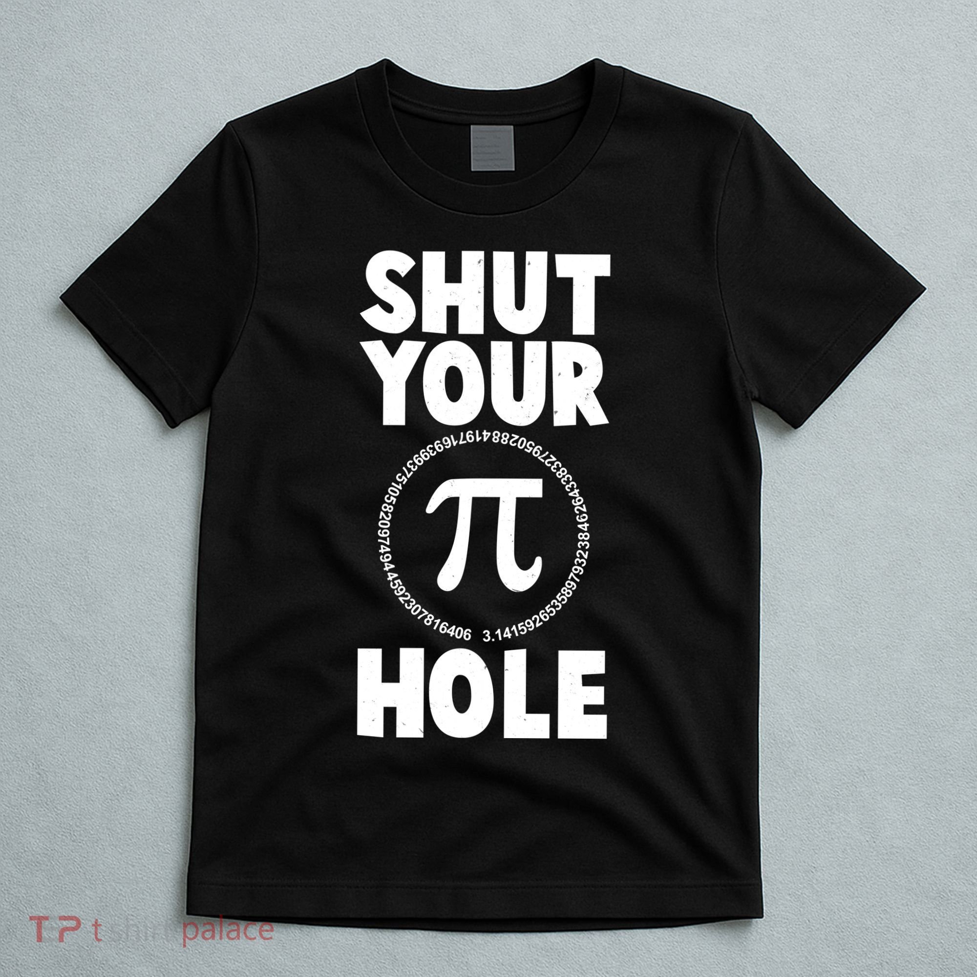 Funny Shut Your Pi Hole 3.14 March 14 T-Shirt