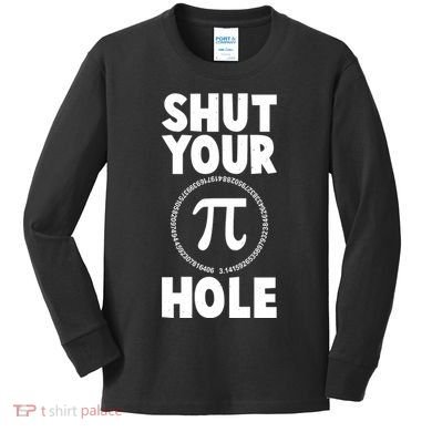 Funny Shut Your Pi Hole 3.14 March 14 Kids Long Sleeve Shirt