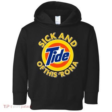 Funny Sick And Tide Of This 'Rona Toddler Hoodie