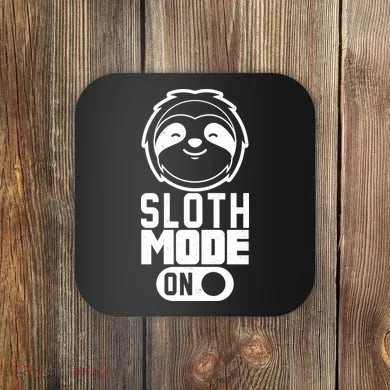 Funny Sloth Mode On Coaster