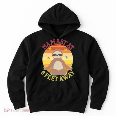 Funny Sloth Namast'ay 6 Feet Away Hoodie