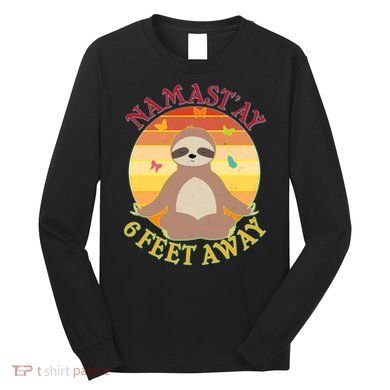Funny Sloth Namast'ay 6 Feet Away Long Sleeve Shirt