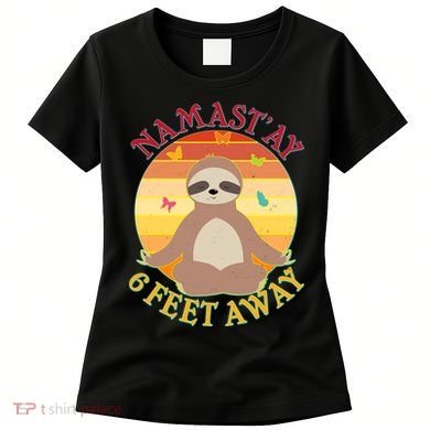 Funny Sloth Namast'ay 6 Feet Away Women's T-Shirt