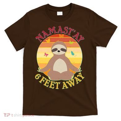 Funny Sloth Namast'ay 6 Feet Away T-Shirt