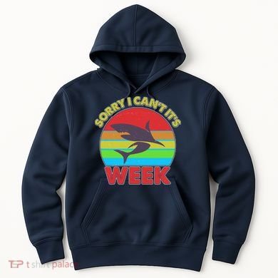 Funny Sorry I Can't It's Shark Week Hoodie