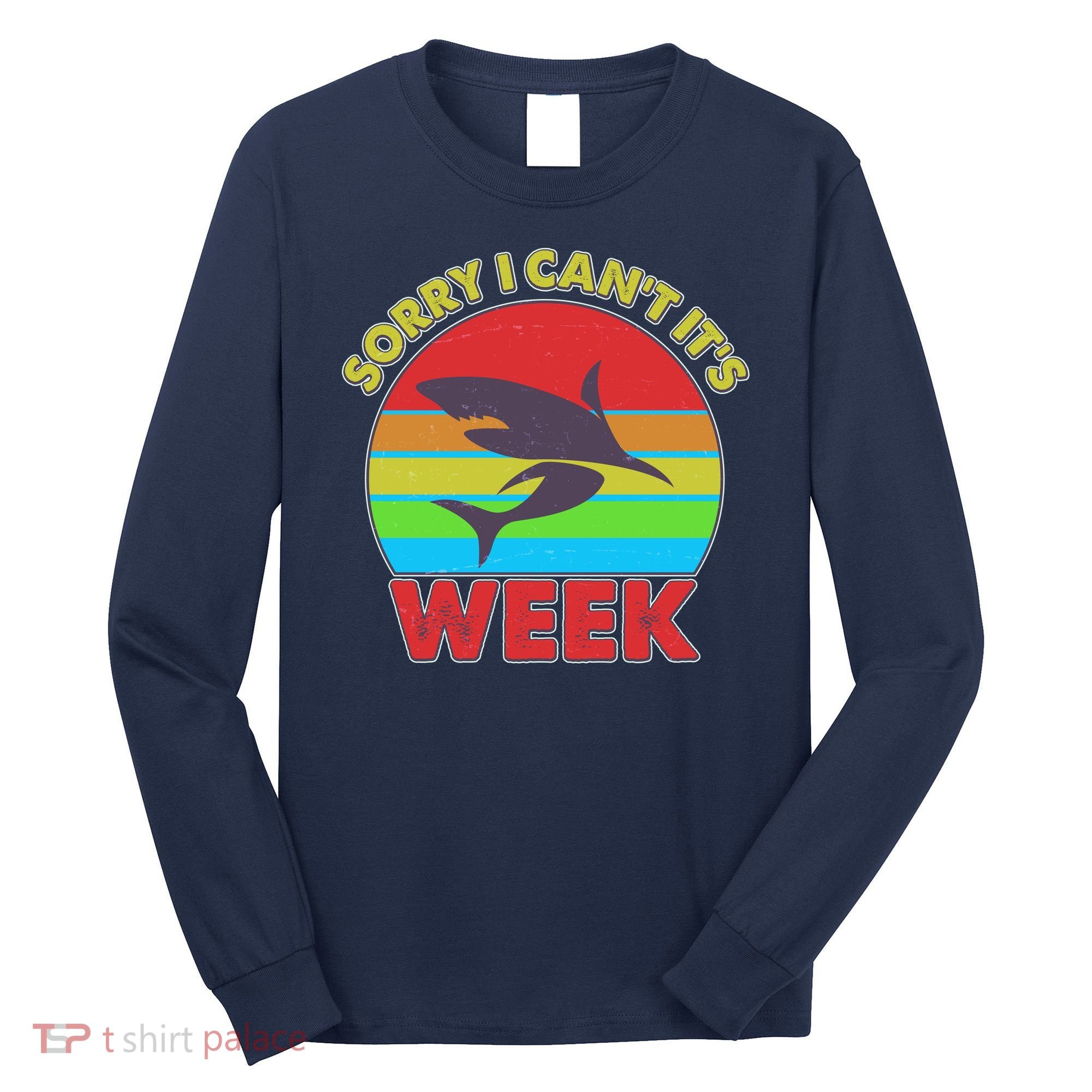 Funny Sorry I Can't It's Shark Week Long Sleeve Shirt